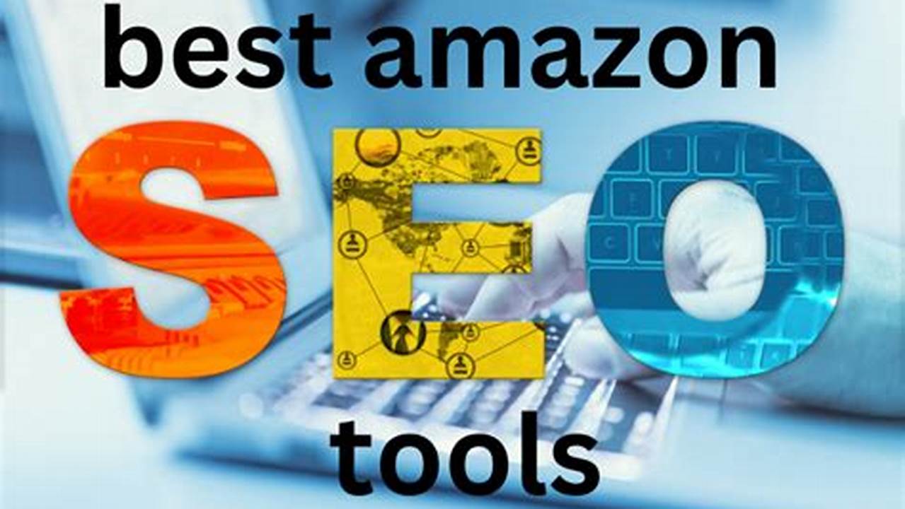 Top Amazon SEO Tools to Boost Your Ranking in 2024